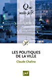 Les politiques de la ville Claude Chaline,...