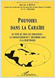 Pouvoirs dans la caraïbe [Texte imprimé] ; 15 . Le vote de tous les paradoxes :La consultation du 7 décembre 2003 à la Martinique