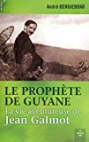Le prophète de Guyane [Texte imprimé] la vie aventureuse de Jean Galmot, 1879-1928 André Bendjebbar