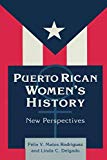 Puerto Rican women's history new perspectives / Felix V. Matos Rodriguez and Linda C. Delgado