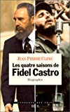 Les quatre saisons de Fidel Castro biographie/ Jean-Pierre Clerc