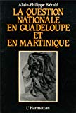 La question nationale en Guadeloupe et en Martinique essai sur l'histoire politique Alain-Philippe Blérald ; préf. de Georges Lavau