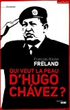 Qui veut la peau d'Hugo Chávez ? [Texte imprimé] François-Xavier Freland