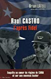 Raul Castro l'après Fidel Brian Latell ; traduit de l'anglais (américain) par Sophie Guyon et Renaud Morin