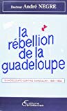 La Rébellion de la Guadeloupe 1801-1802 Dr André Nègre