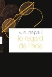 Le regard de l'Inde [Texte imprimé] récit V.S. Naipaul ; trad. de l'anglais (Inde) par François Rosso