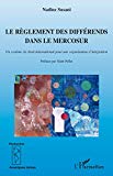 Le règlement des différends dans le Mercosur [texte imprimé] un système de droit international pour une organisation d'intégration Nadine Susani ; préface par Alain Pellet