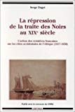 La répression de la traite des noirs au XIXe siècle l'action des croisières françaises sur les côtes occidentales de l'Afrique (1817-1850) Serge Daget