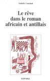 Le rêve dans le roman africain et antillais [Texte imprimé] Isabelle Constant