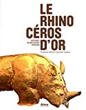 Le rhinocéros d'or [Texte imprimé] histoires du Moyen âge africain François-Xavier Fauvelle-Aymar