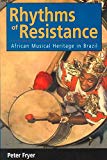 Rhythms of resistance [texte imprimé] African musical heritage in Brazil Peter Fryer