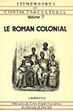 Le roman colonial Itinéraires et contacts de cultures, 7 Centre d'études francophones Université Paris XIII, UA 04 1041 du CNRS Université de la Réunion.