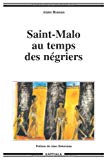 Saint-Malo au temps des négriers Alain Roman ; préf. Jean Delumeau