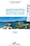Saint-Martin [Texte imprimé] Déstabilisation sociétale dans la caraïbe française Daniella Jeffry ; preface de Fred Reno