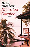 Une saison caraïbe [Texte imprimé] roman Denis Humbert