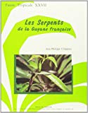 Les Serpents de la Guyane française Jean-Philippe Chippaux,...