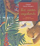 Six contes vagabonds Gabriel Garcia Marquez ; illustrations de Carme Solé Vendrell