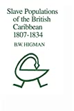 Slave populations of the British Caribbean 1807-1834 B. W. Highman ; with a new introduction
