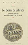 Les Soeurs de Solitude la condition féminine dans l'esclave [i.e. esclavage] aux Antilles, du XVIIe au XIXe siècle Arlette Gautier