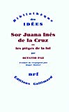 Sor Juana Inés de la Cruz ou les Pièges de la foi Octavio Paz ; trad. de l'espagnol par Roger Munier