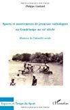 Sports et mouvements de jeunesse catholiques en Guadeloupe au XXe siècle [Texte imprimé] histoire de l'identité créole Philippe Gastaud