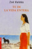 Te di la vida entera [Texte imprimé] Finalista premio Planeta 1996/ Zoé Valdés