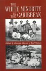 The white minority in the caribbean ecited by Howard Johnson and Karl Watson