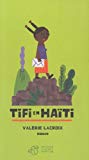 Tifi en Haïti [Texte imprimé] roman Valérie Lacroix..