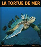 La tortue de mer texte de Jacques Fretey, photos de l'Agence Bios