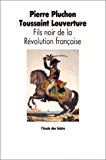 Toussaint Louverture fils noir de la Révolution Française Pierre Pluchon