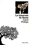 La traversée du fleuve Caryl Phillips ; trad. de l'anglais par Pierre Furlan