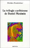 La trilogie caribéenne de Daniel Maximin Christiane Chaulet-Achour
