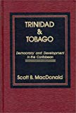 Trinidad and Tobago democracy and development in the Caribbean Scott B. MacDonald