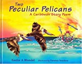 Two Peculiar Pelicans A Caribbean Story Poem [Texte imprimé] Eaulin A. Blondel ; illustrated by Vanessa Soodeen