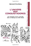 L'Univers des conquistadores les hommes et leur conquête dans le Mexique du XVIe siècle Bernard Grunberg ; préf. Pierre Chaunu