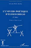 L'univers poétique d'Eliseo Diego Cuba Salvador Bella Abellan ; préface d'Alain Sicard