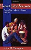 Unprofitable servants Crown slaves in Berbice, Guyana, 1803-1831 Alvin O. Thompson