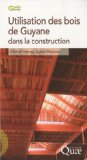 Utilisation des bois de Guyane dans la construction Michel Vernay, sylvie Mouras
