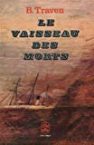 Le Vaisseau des morts Histoire d'un marin américain B. Traven ; traduit de l'allemand par Philippe Jaccottet ; présentation d'Olivier Barrot.