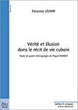 Vérité et illusion dans le récit de vie cubain [Texte imprimé] Etude de quatre témoignages de Miguel Barnet Françoise Léziart