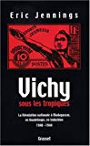 Vichy sous les tropiques la révolution nationale à Madagascar, en Guadeloupe, en Indochine : 1940-1944 Eric T. Jennings ; trad. de l'anglais par l'auteur
