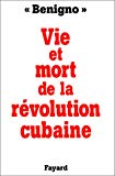 Vie et mort de la révolution cubaine Benigno (Daniel Alarcon Ramirez) ; avec la collaboration de Jean-Baptiste Grasset.