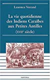 La vie quotidienne des Indiens Caraïbes aux Petites Antilles XVIIe siècle Laurence Verrand ; préf. Jean-Pierre Moreau