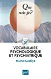Vocabulaire psychologique et psychiatrique Michel Godfryd,...