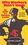 Why workers won't work [Texte imprimé] the worker in a developing economy : a case study of Jamaica Kenneth L. Carter