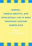 Women, creole identity and intellectual life in early twentieth century Puerto Rico