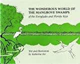 The Wonderous World of the Mangrove Swamps of the Everglades and Florida Keys text and illustrations by Katherine Orr