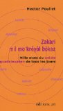 Zakari mil mo kréyol bokaz = Mille mots du créole guadeloupéen de tous les jours lexique créole-français, français-créole Hector Poullet