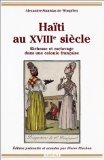 Haïti au XVIIIe siècle : richesse et esclavage dans une colonie française Alexandre-Stanislas de Wimpffen.