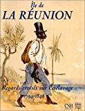 Ile de la Réunion : regards croisés sur l'esclavage (1794-1848).